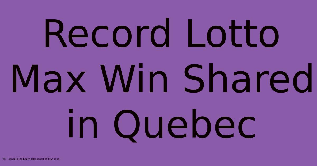 Record Lotto Max Win Shared In Quebec