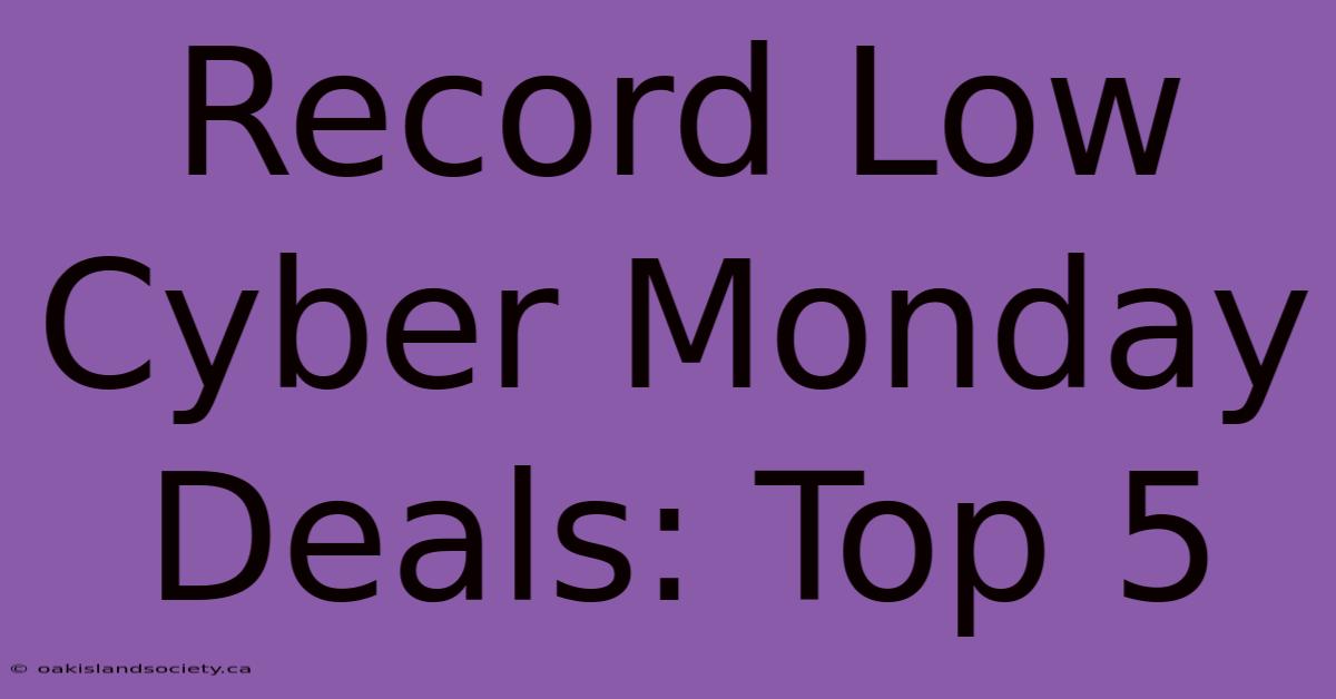 Record Low Cyber Monday Deals: Top 5