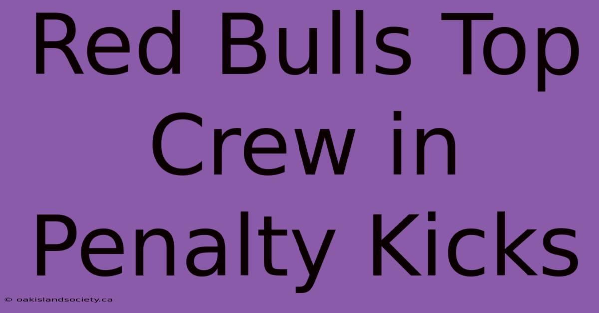 Red Bulls Top Crew In Penalty Kicks 