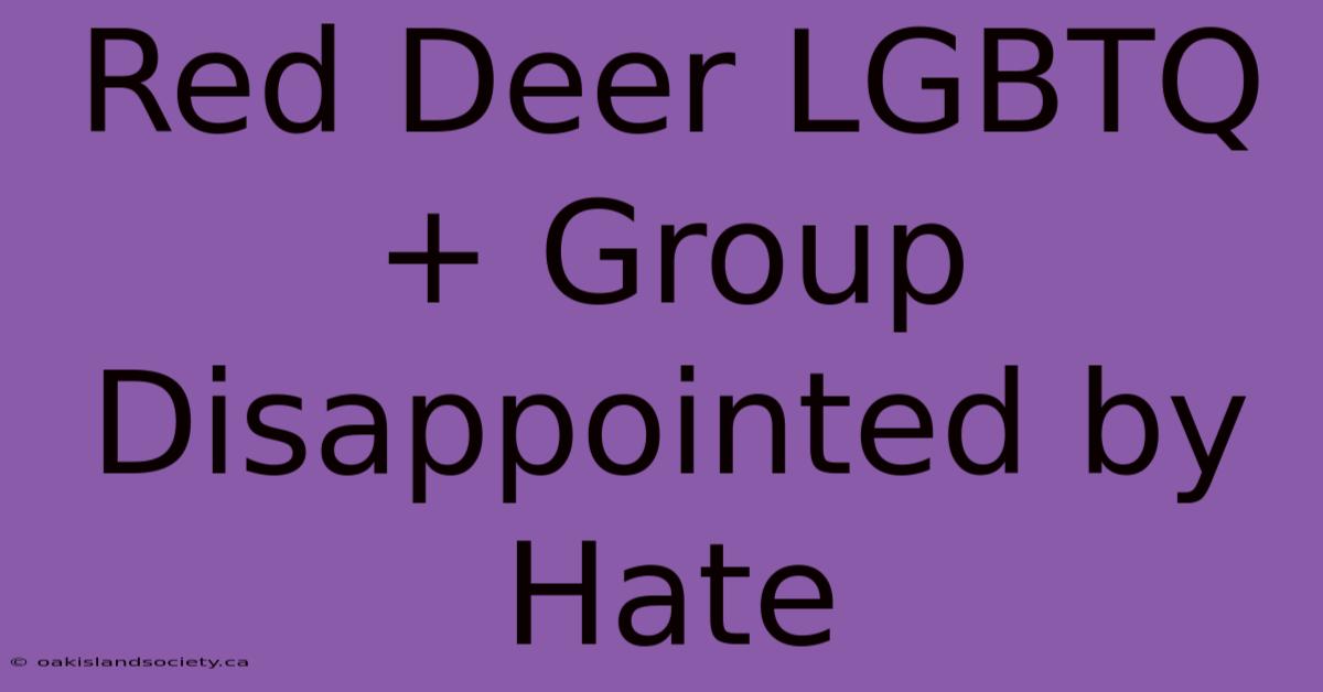 Red Deer LGBTQ+ Group Disappointed By Hate