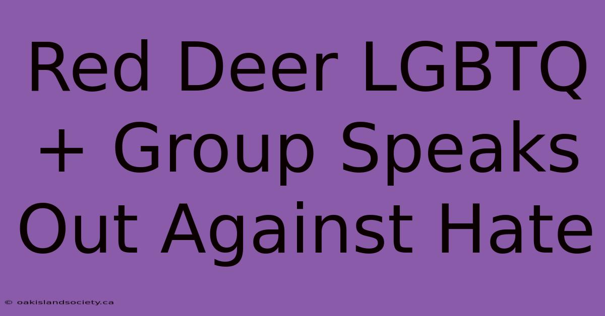 Red Deer LGBTQ+ Group Speaks Out Against Hate 