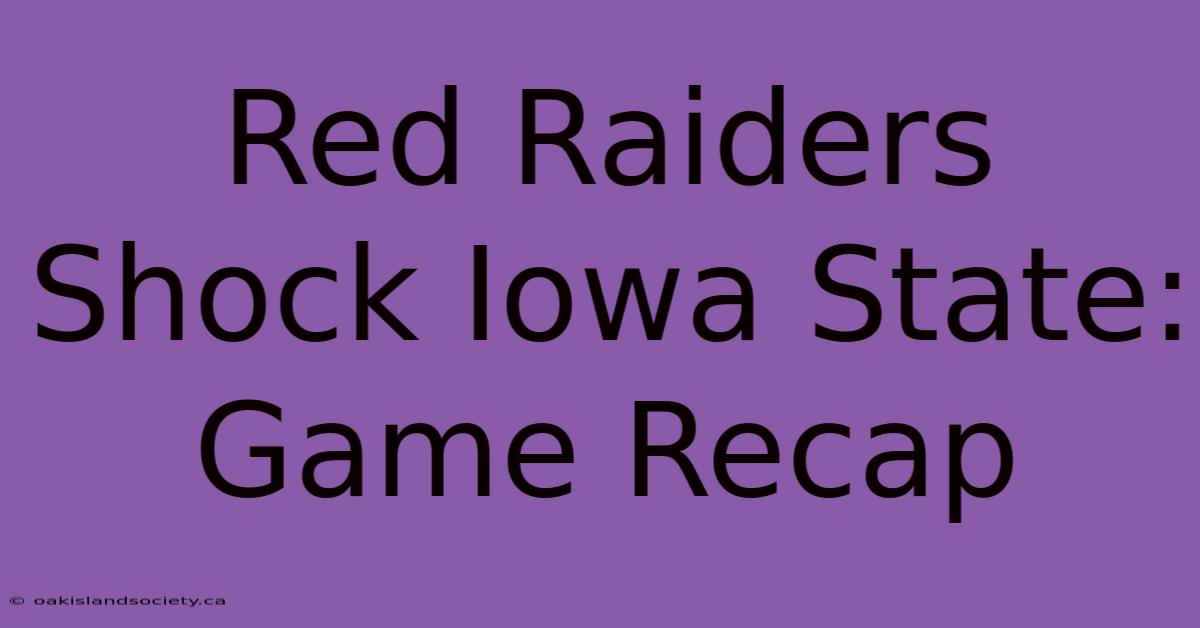 Red Raiders Shock Iowa State: Game Recap