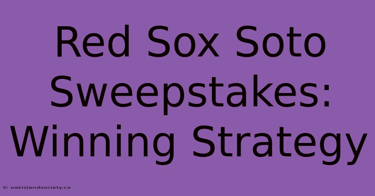 Red Sox Soto Sweepstakes: Winning Strategy