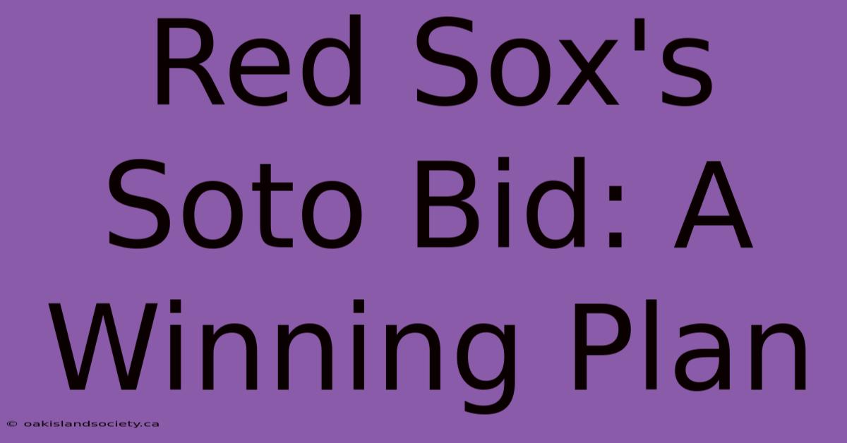 Red Sox's Soto Bid: A Winning Plan