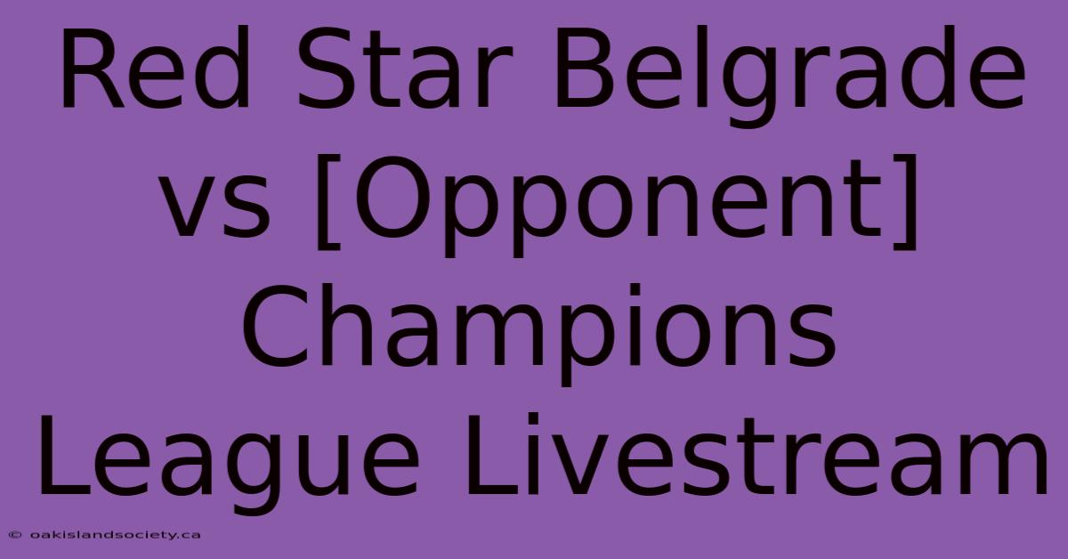 Red Star Belgrade Vs [Opponent] Champions League Livestream 