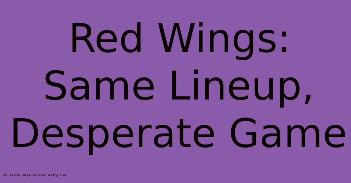 Red Wings: Same Lineup, Desperate Game