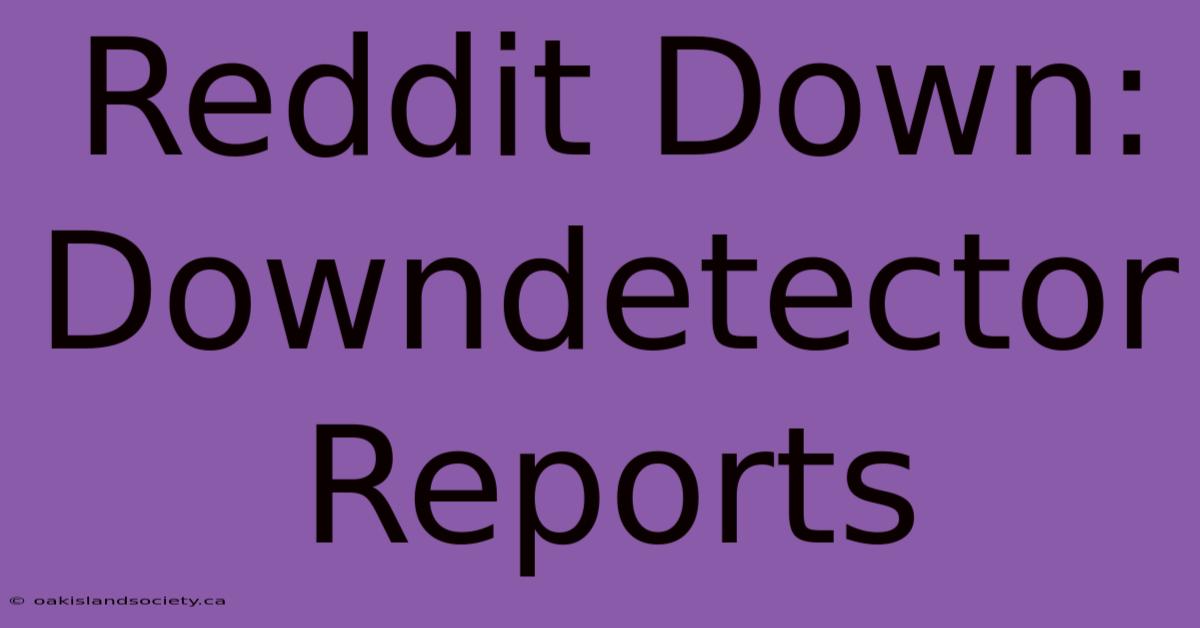 Reddit Down: Downdetector Reports