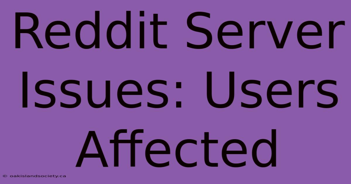 Reddit Server Issues: Users Affected