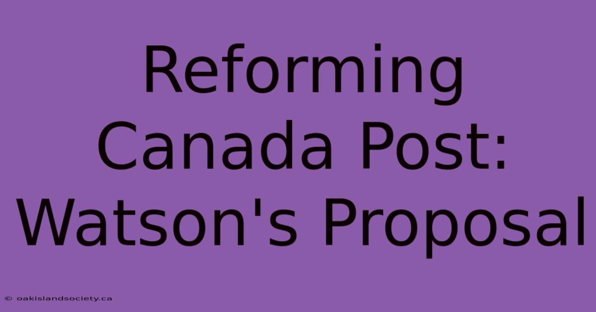 Reforming Canada Post: Watson's Proposal