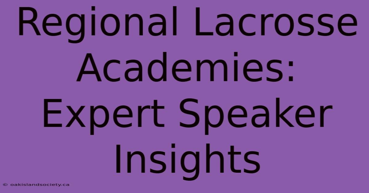 Regional Lacrosse Academies: Expert Speaker Insights