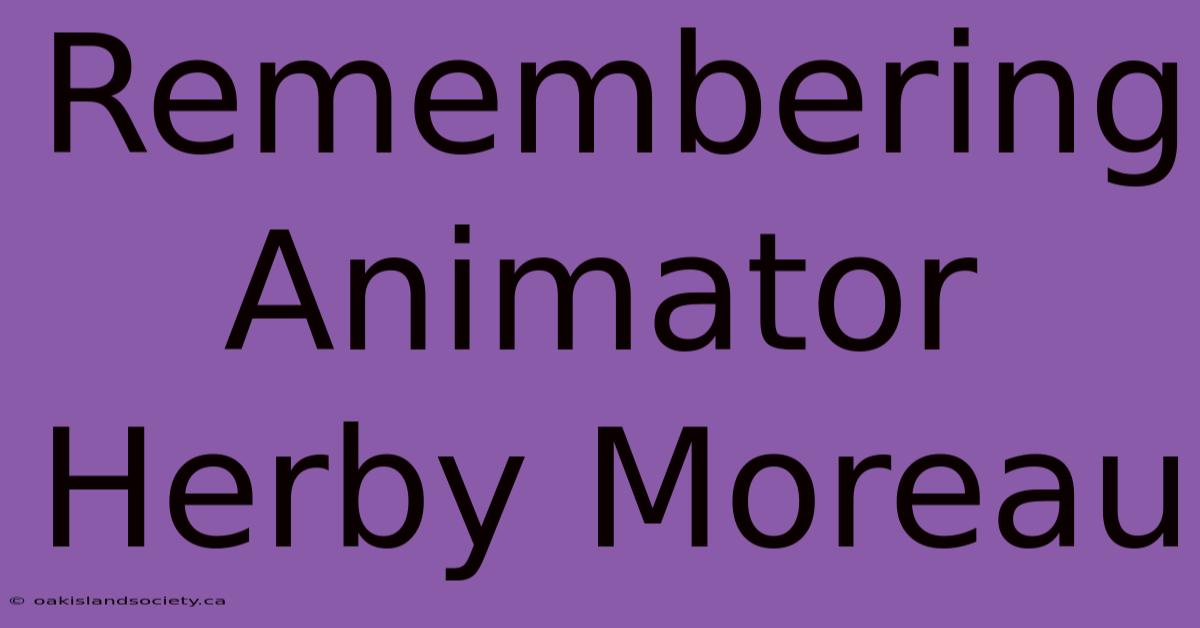 Remembering Animator Herby Moreau