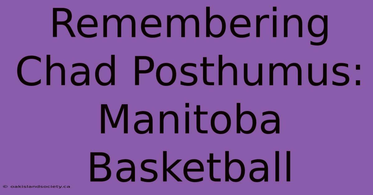 Remembering Chad Posthumus: Manitoba Basketball