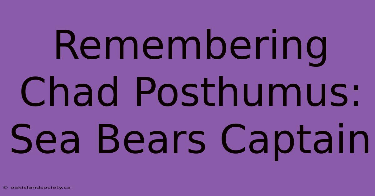 Remembering Chad Posthumus: Sea Bears Captain