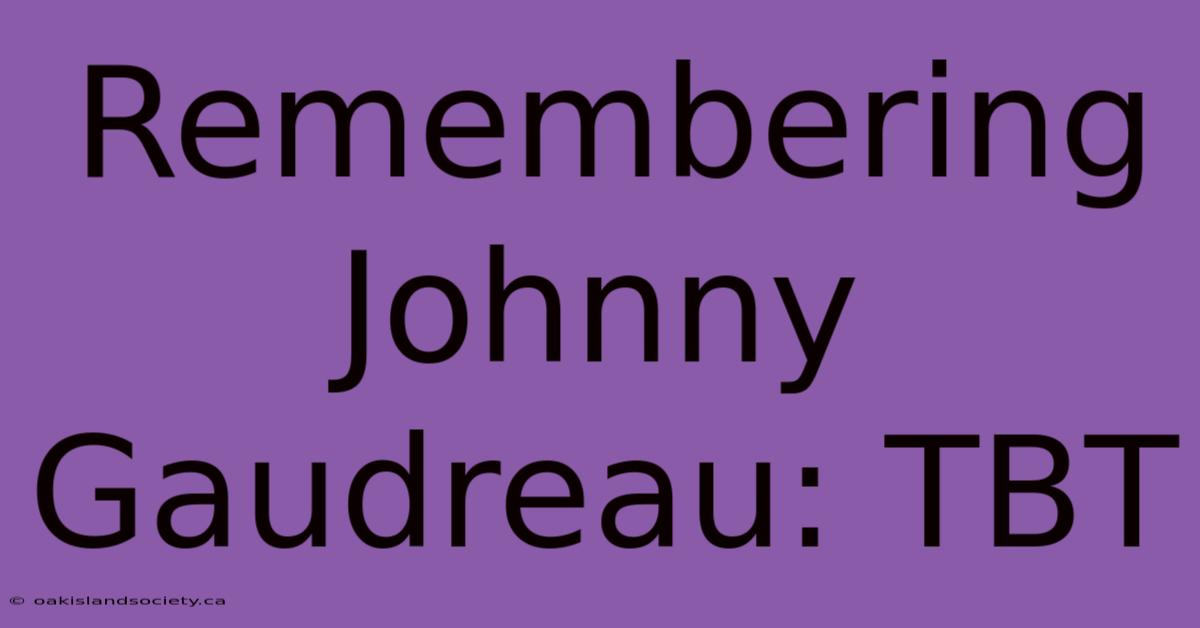 Remembering Johnny Gaudreau: TBT