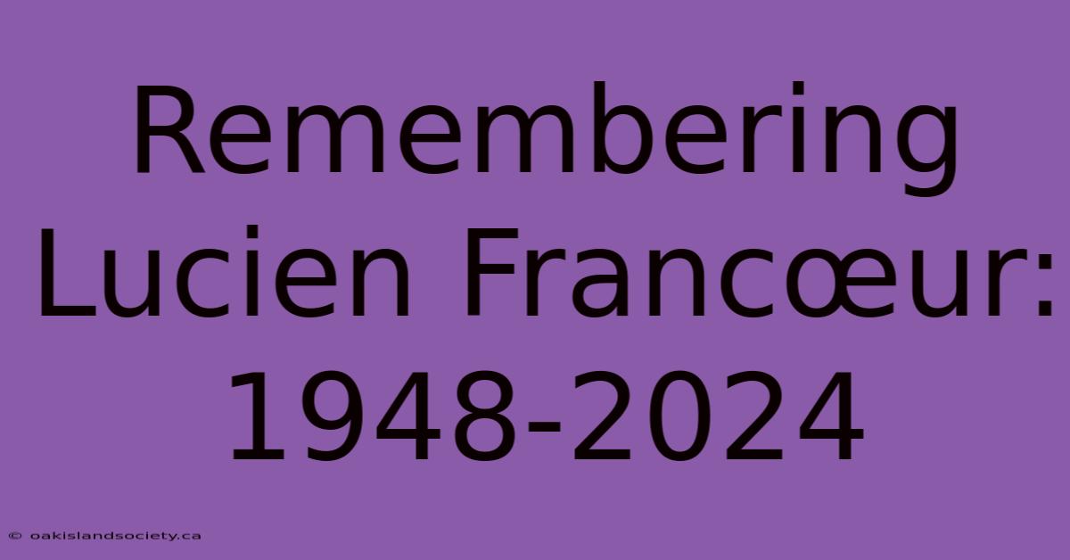 Remembering Lucien Francœur: 1948-2024