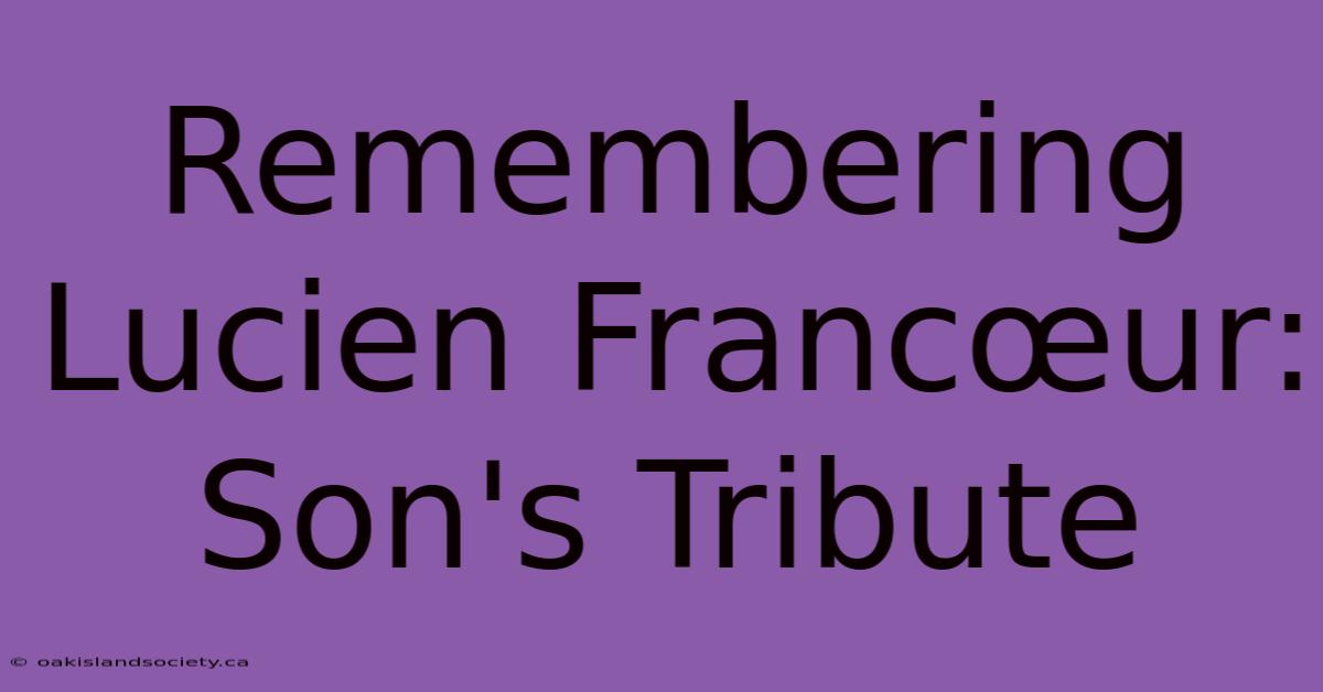 Remembering Lucien Francœur: Son's Tribute