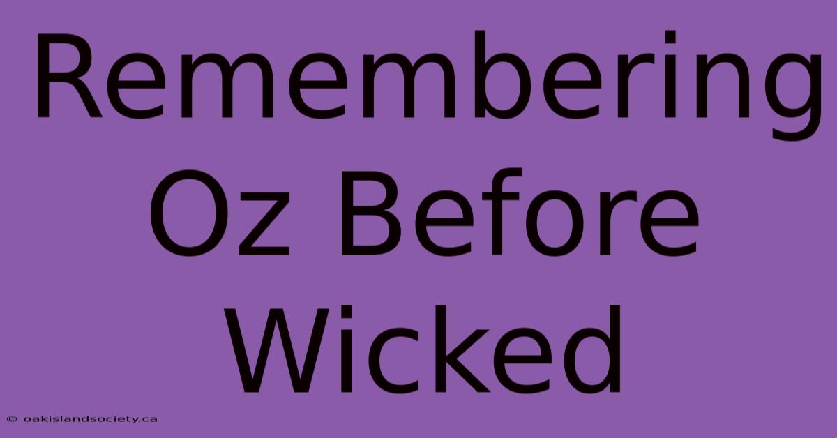 Remembering Oz Before Wicked