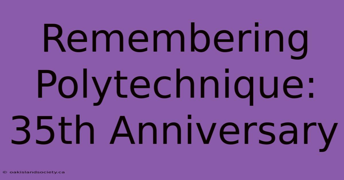 Remembering Polytechnique: 35th Anniversary