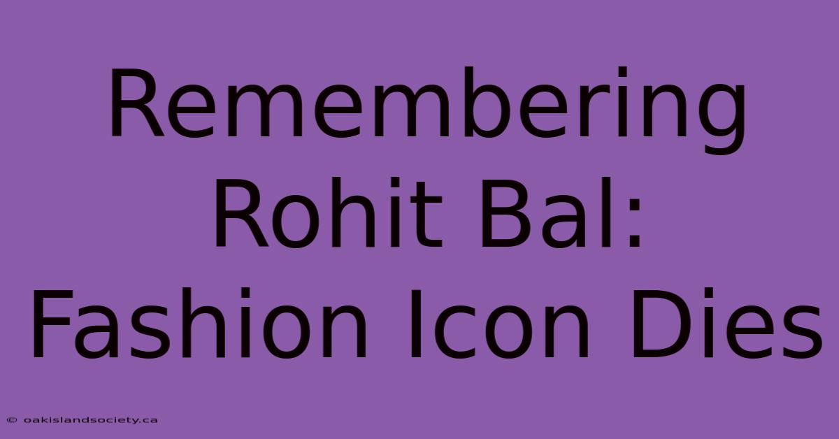 Remembering Rohit Bal: Fashion Icon Dies 