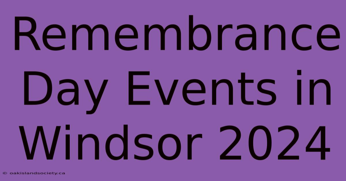 Remembrance Day Events In Windsor 2024 