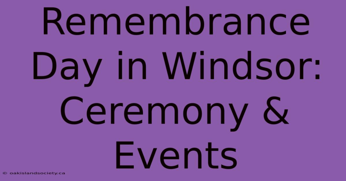 Remembrance Day In Windsor: Ceremony & Events