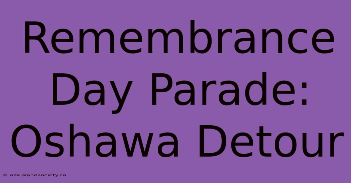 Remembrance Day Parade: Oshawa Detour