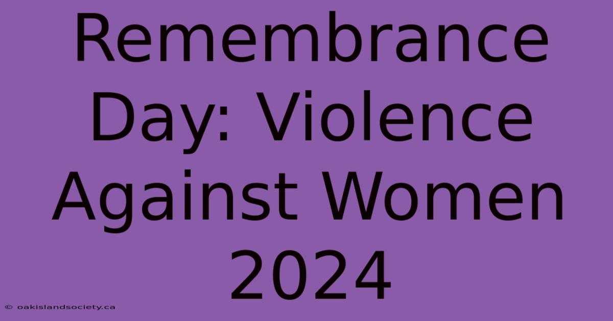 Remembrance Day: Violence Against Women 2024