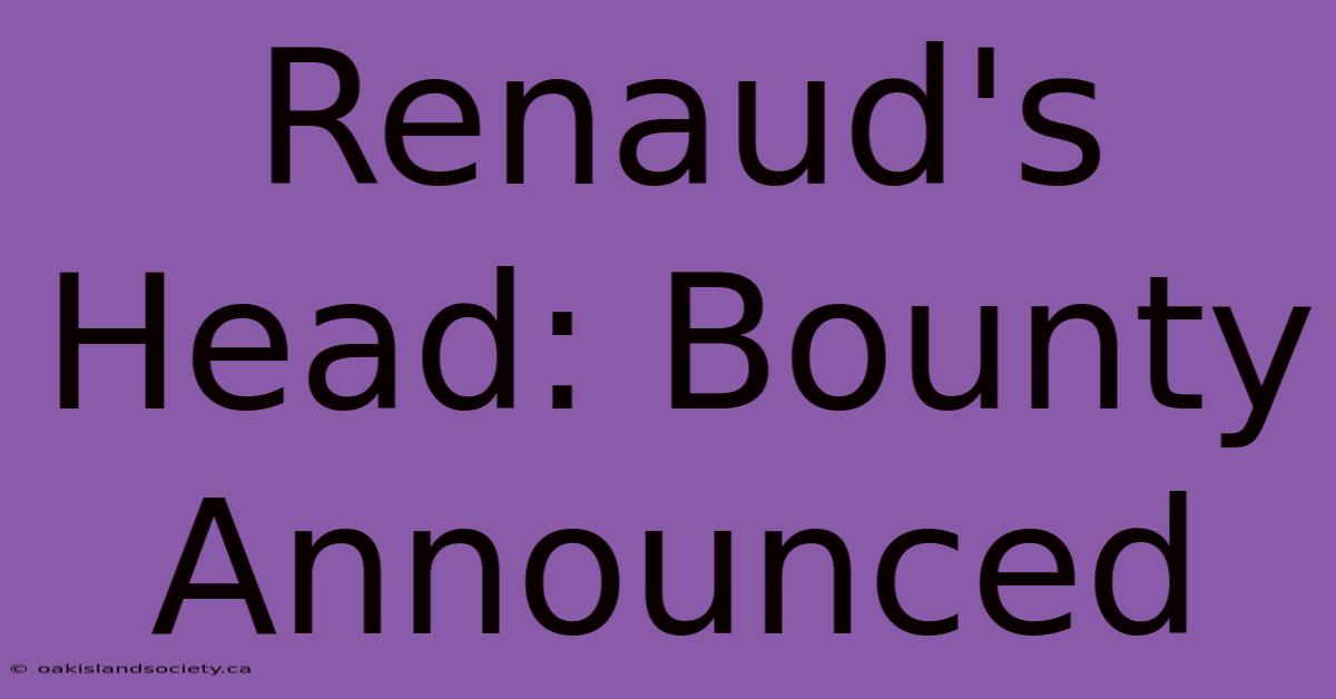 Renaud's Head: Bounty Announced