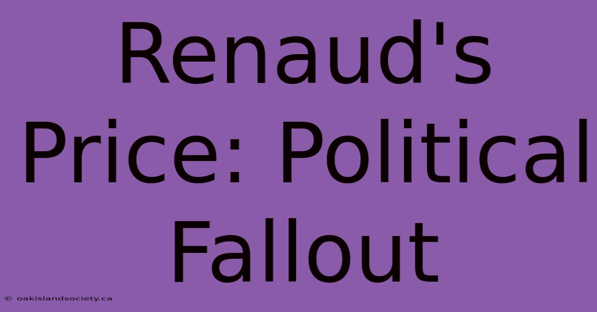 Renaud's Price: Political Fallout