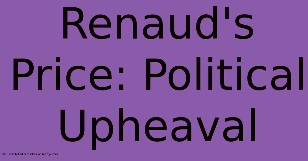 Renaud's Price: Political Upheaval