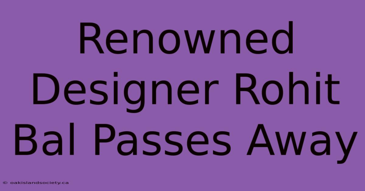 Renowned Designer Rohit Bal Passes Away