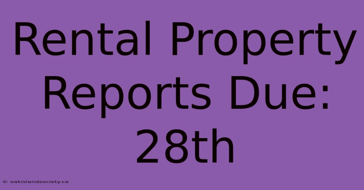 Rental Property Reports Due: 28th