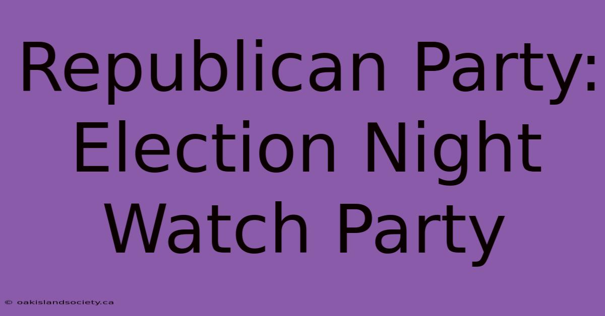 Republican Party: Election Night Watch Party