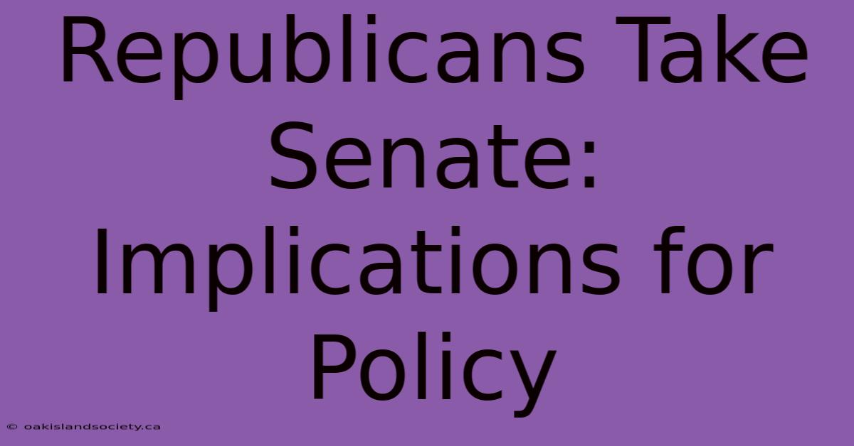 Republicans Take Senate: Implications For Policy 