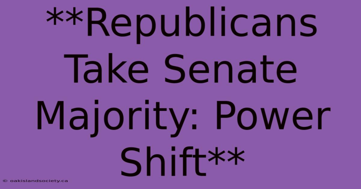 **Republicans Take Senate Majority: Power Shift**