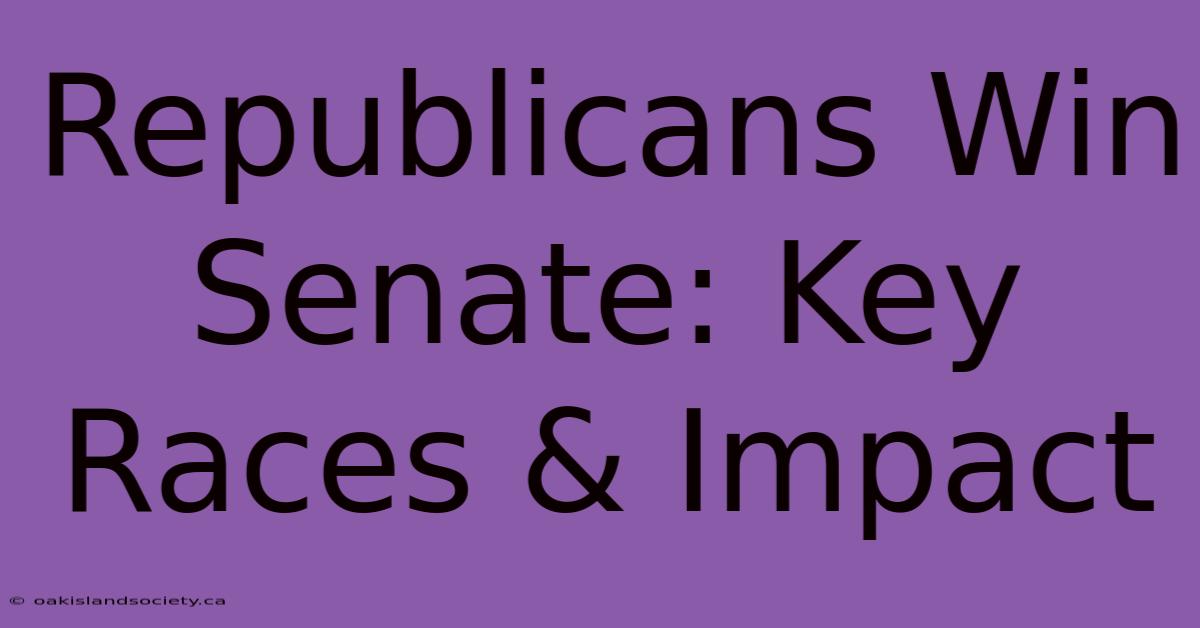 Republicans Win Senate: Key Races & Impact