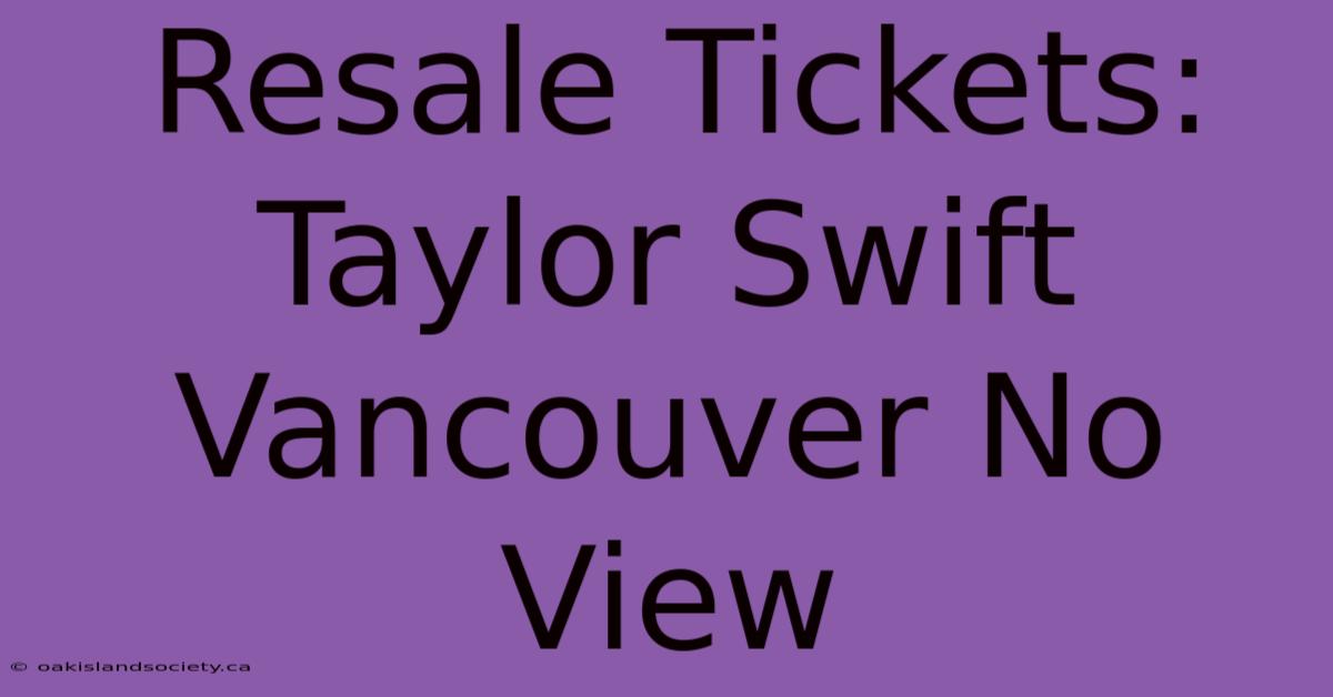 Resale Tickets: Taylor Swift Vancouver No View