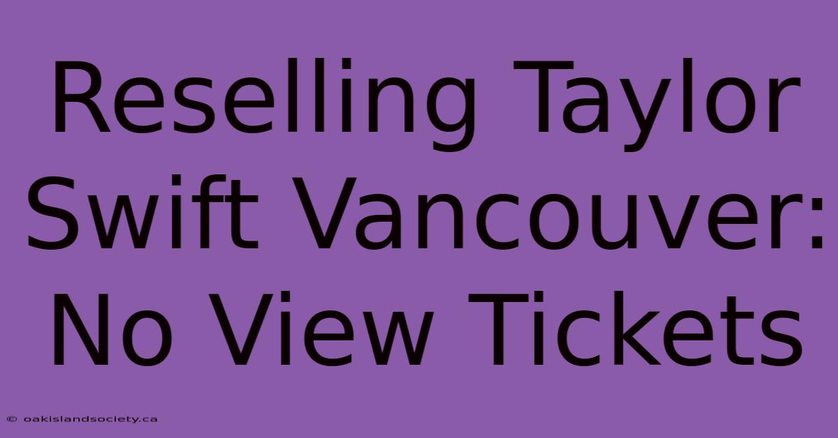 Reselling Taylor Swift Vancouver: No View Tickets