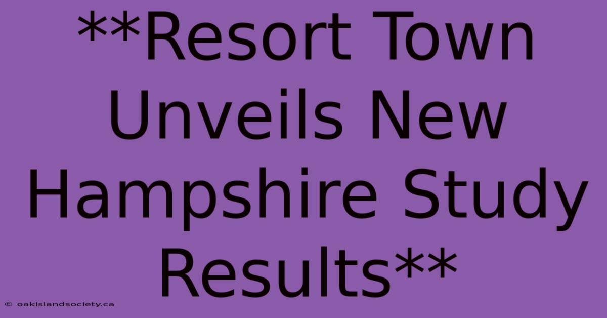 **Resort Town Unveils New Hampshire Study Results**