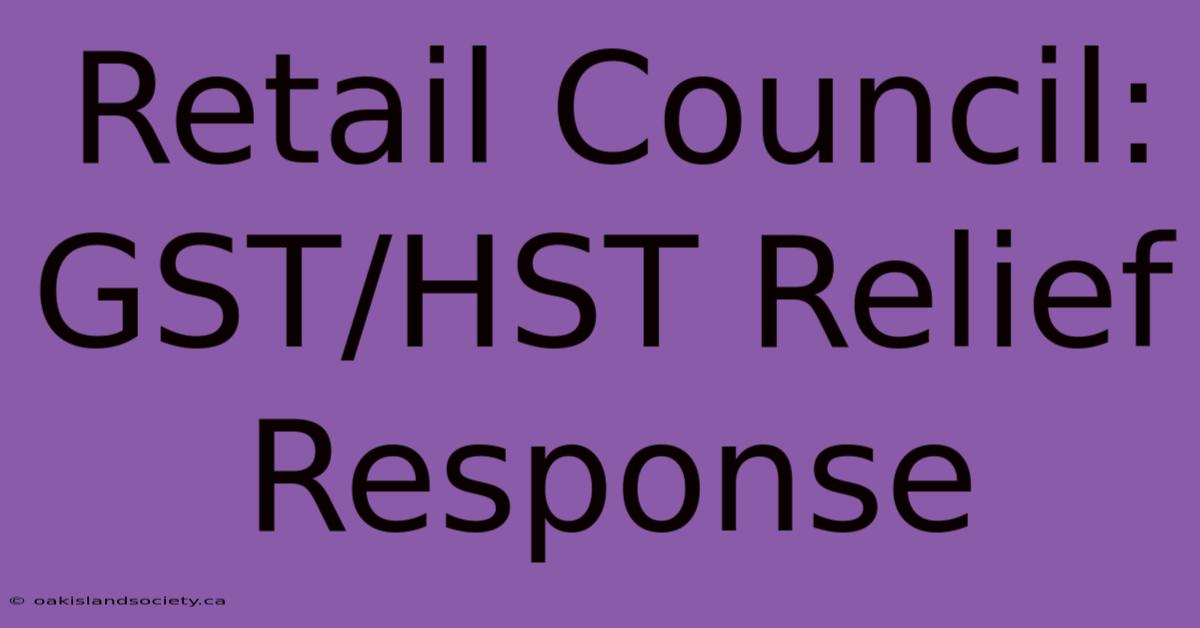 Retail Council: GST/HST Relief Response