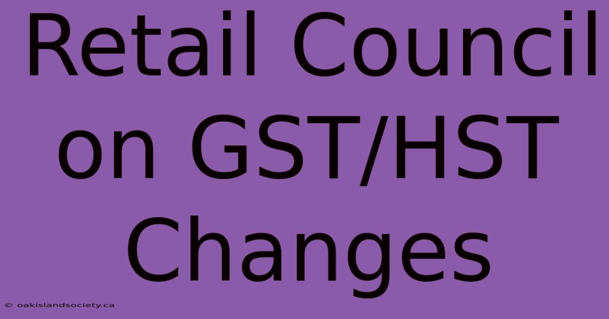 Retail Council On GST/HST Changes