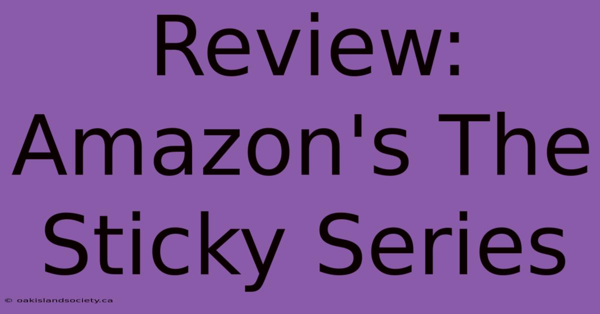 Review: Amazon's The Sticky Series