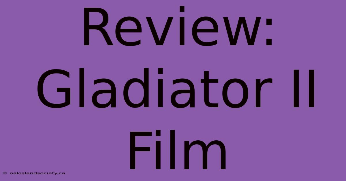 Review: Gladiator II Film