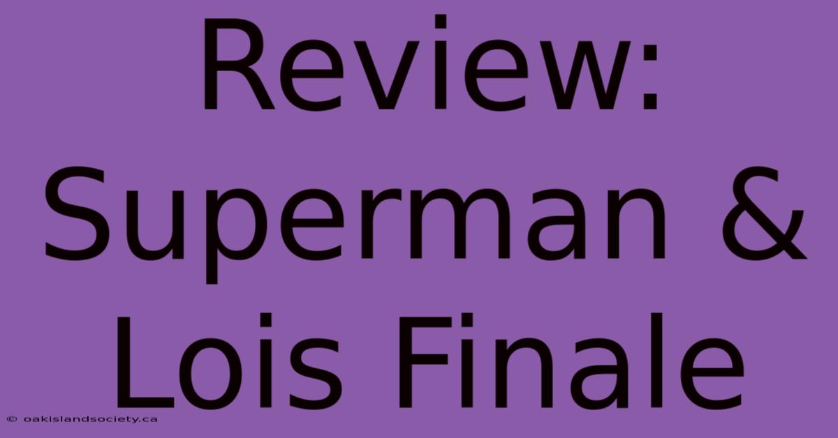 Review: Superman & Lois Finale