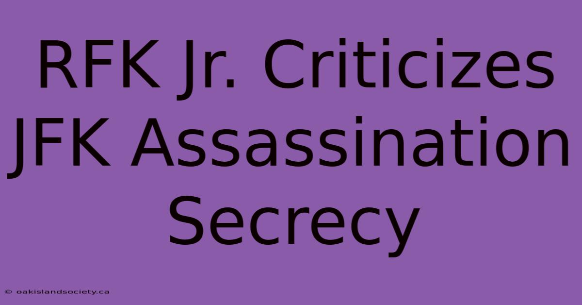 RFK Jr. Criticizes JFK Assassination Secrecy