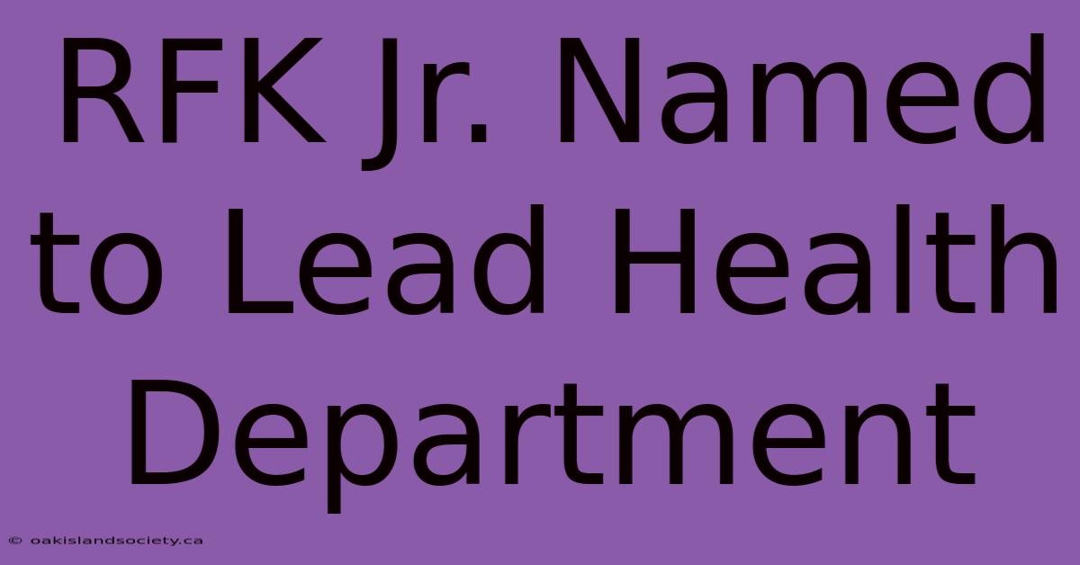 RFK Jr. Named To Lead Health Department