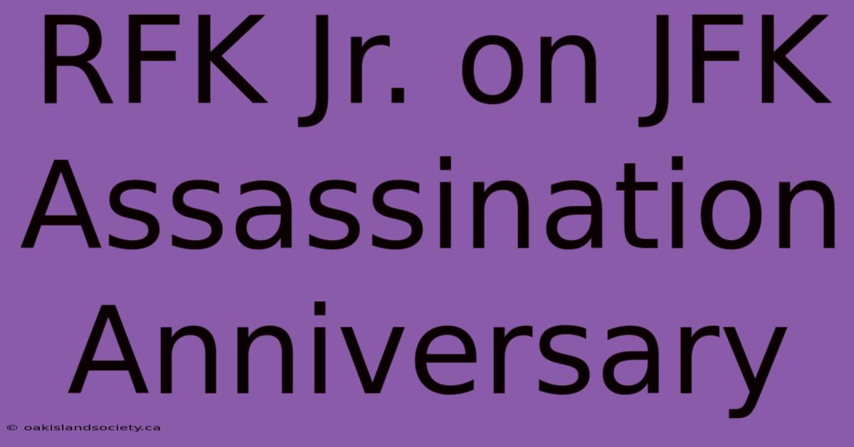 RFK Jr. On JFK Assassination Anniversary