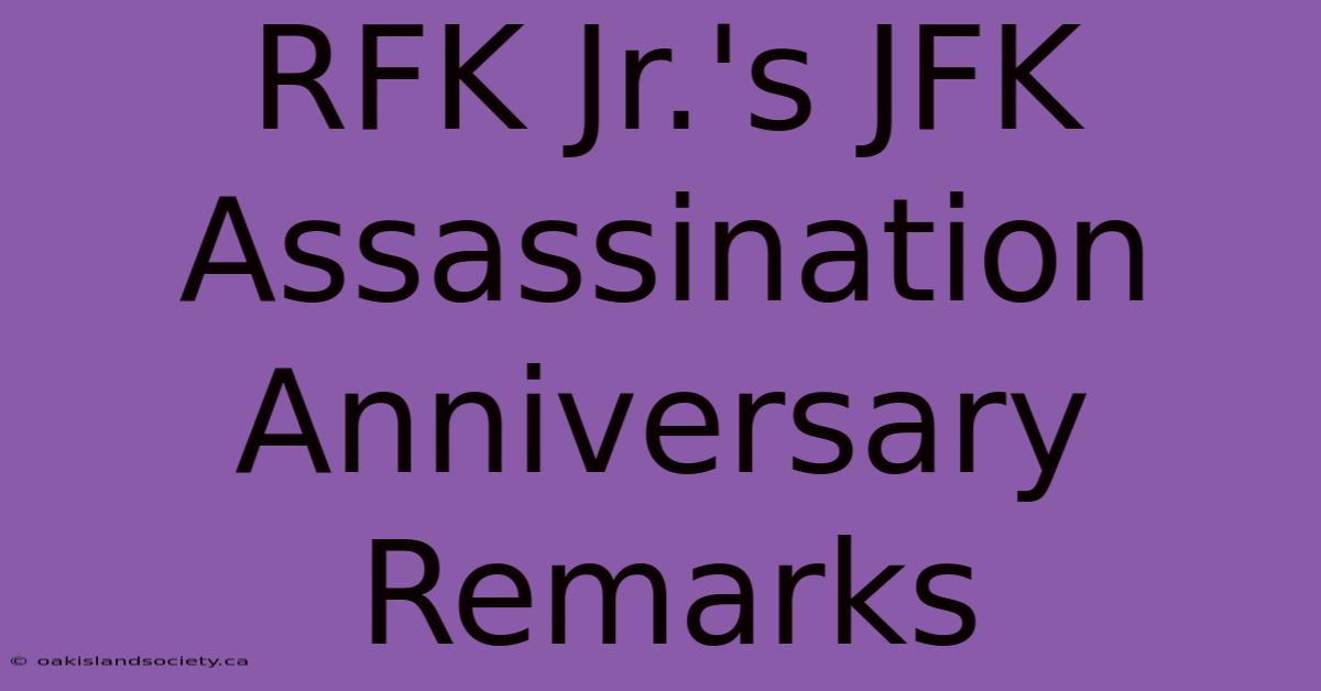 RFK Jr.'s JFK Assassination Anniversary Remarks