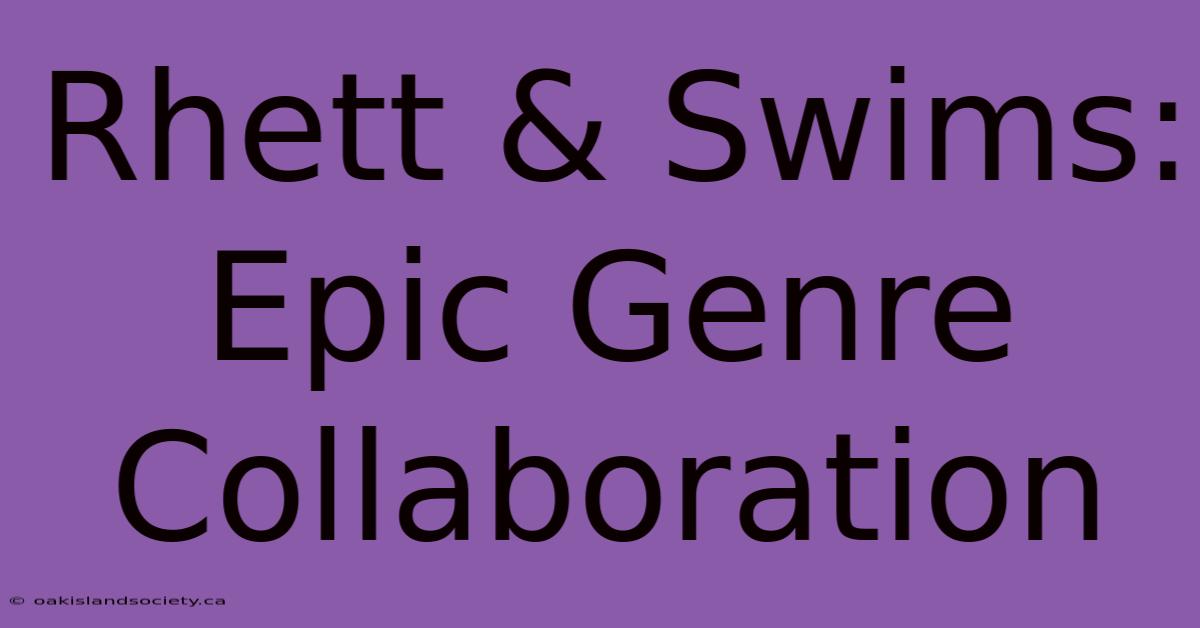 Rhett & Swims: Epic Genre Collaboration