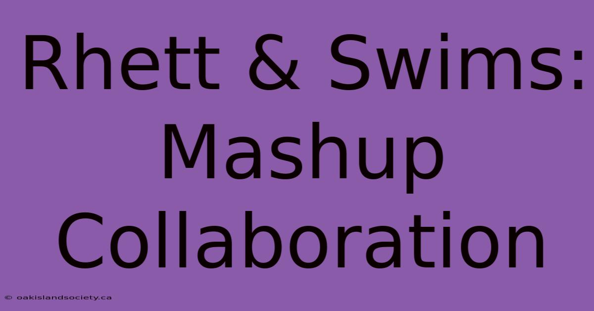 Rhett & Swims: Mashup Collaboration